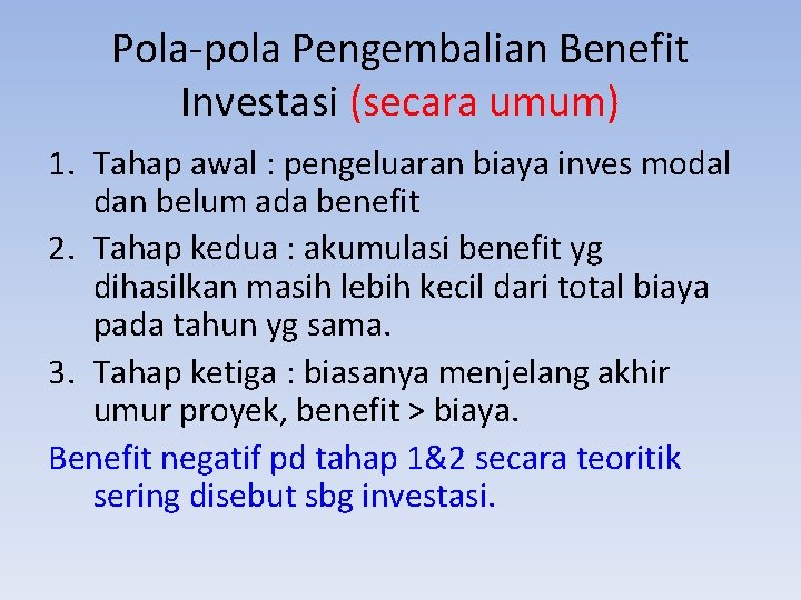 Pola-pola Pengembalian Benefit Investasi (secara umum) 1. Tahap awal : pengeluaran biaya inves modal