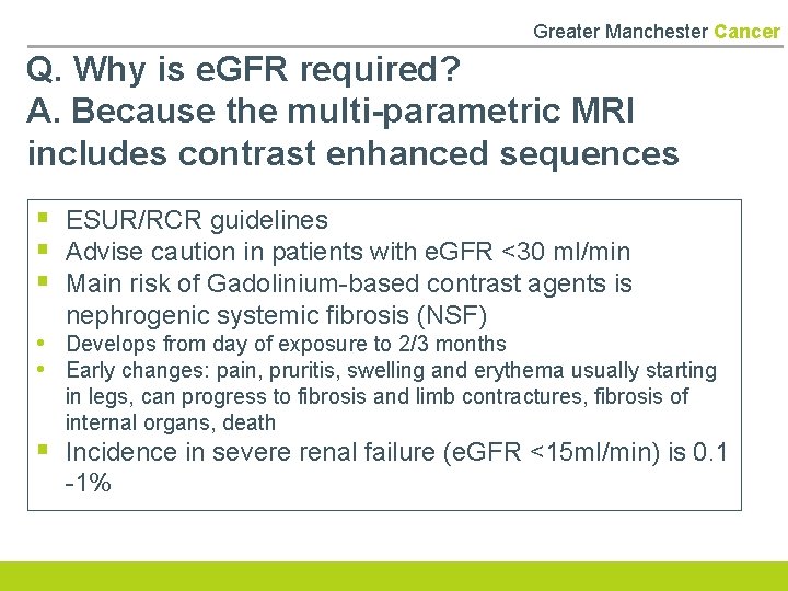 Greater Manchester Cancer Q. Why is e. GFR required? A. Because the multi-parametric MRI