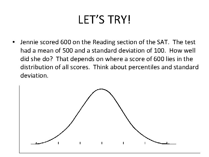 LET’S TRY! • Jennie scored 600 on the Reading section of the SAT. The