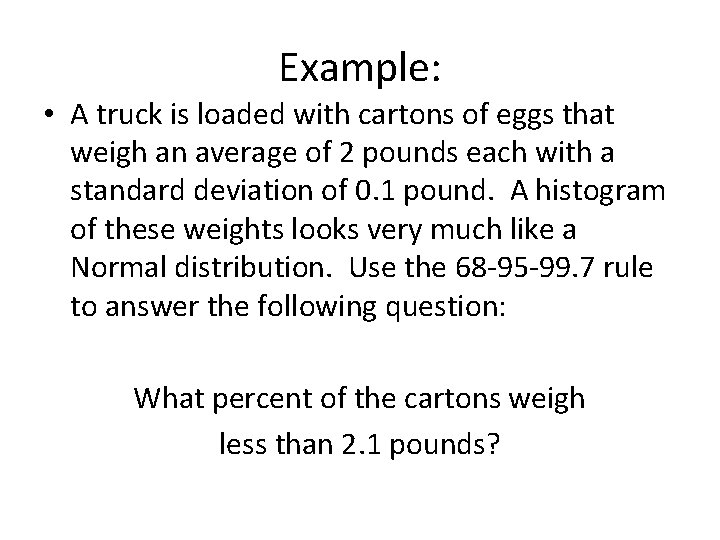 Example: • A truck is loaded with cartons of eggs that weigh an average