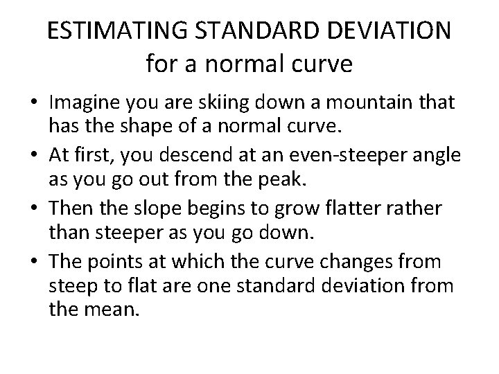 ESTIMATING STANDARD DEVIATION for a normal curve • Imagine you are skiing down a