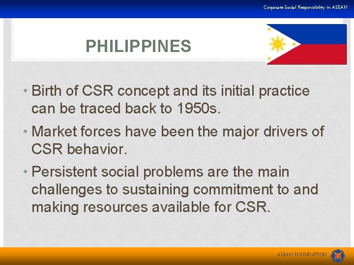 Corporate Social Responsibility in ASEAN PHILIPPINES • Birth of CSR concept and its initial