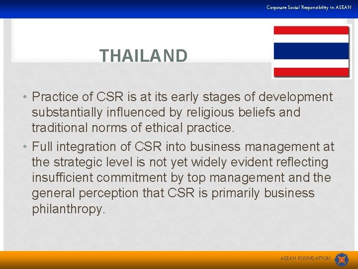 Corporate Social Responsibility in ASEAN THAILAND • Practice of CSR is at its early