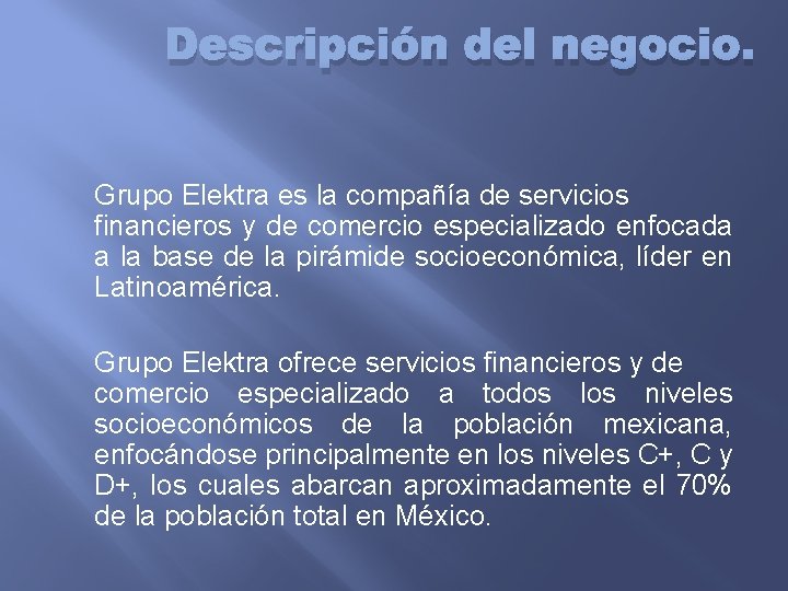 Descripción del negocio. Grupo Elektra es la compañía de servicios financieros y de comercio
