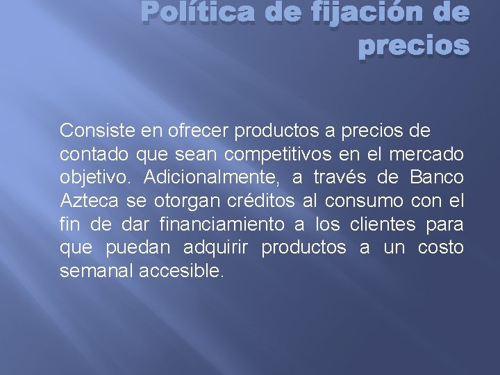 Política de fijación de precios Consiste en ofrecer productos a precios de contado que