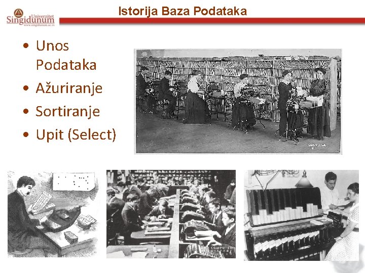 Istorija Baza Podataka • Unos Podataka • Ažuriranje • Sortiranje • Upit (Select) 