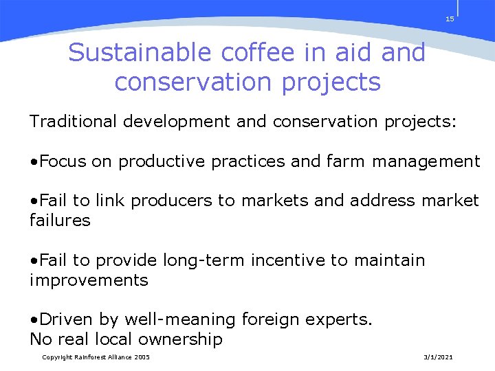 15 Sustainable coffee in aid and conservation projects Traditional development and conservation projects: •