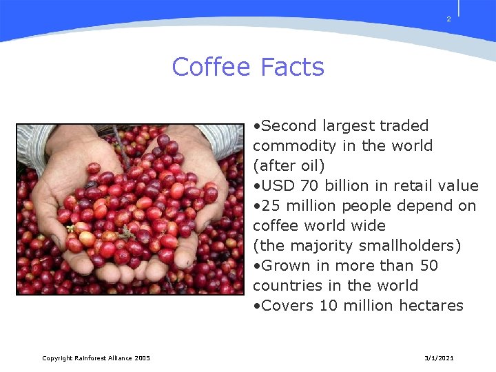 2 Coffee Facts • Second largest traded commodity in the world (after oil) •