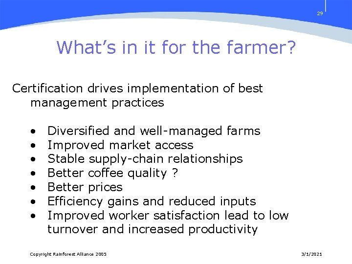 29 What’s in it for the farmer? Certification drives implementation of best management practices