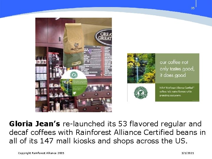 35 Gloria Jean’s re-launched its 53 flavored regular and decaf coffees with Rainforest Alliance