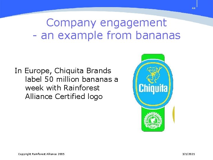 44 Company engagement - an example from bananas In Europe, Chiquita Brands label 50