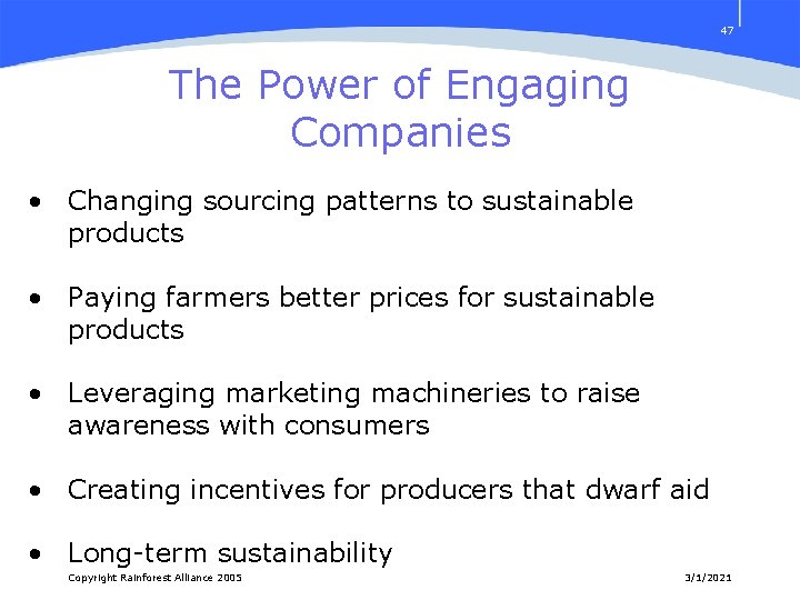47 The Power of Engaging Companies • Changing sourcing patterns to sustainable products •
