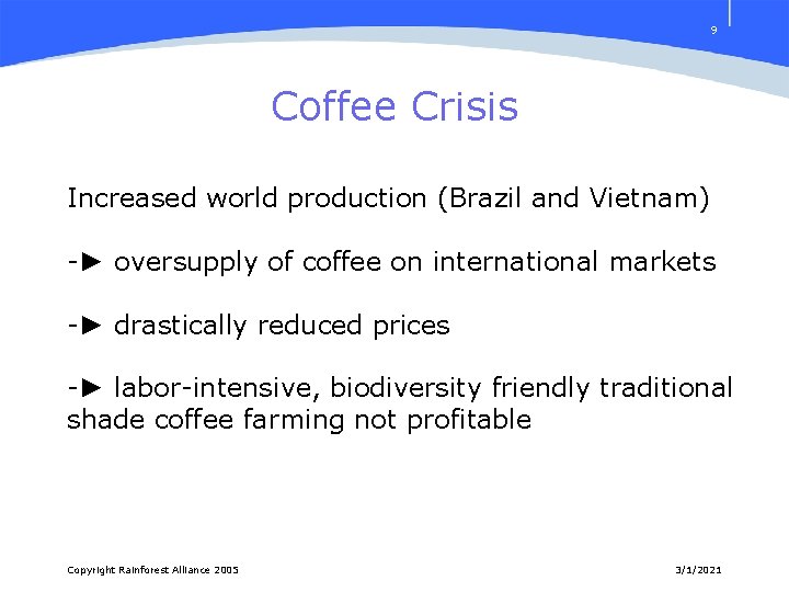 9 Coffee Crisis Increased world production (Brazil and Vietnam) -► oversupply of coffee on