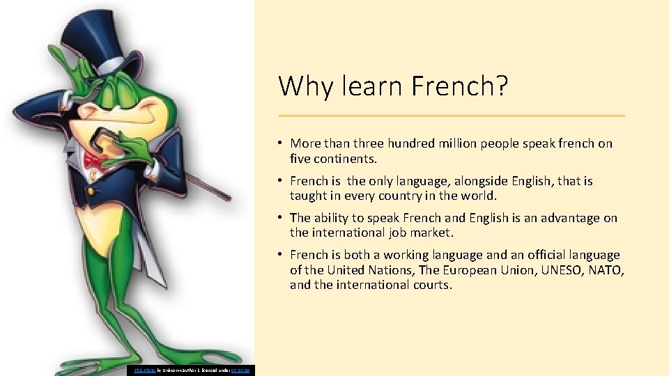 Why learn French? • More than three hundred million people speak french on five