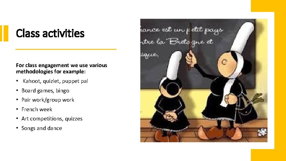 Class activities For class engagement we use various methodologies for example: • Kahoot, quizlet,
