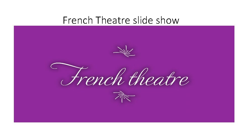 French Theatre slide show 