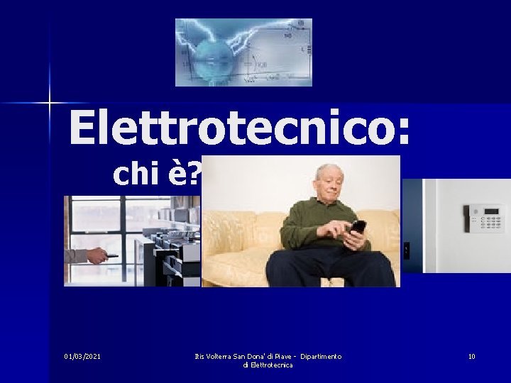 Elettrotecnico: chi è? 01/03/2021 Itis Volterra San Dona' di Piave - Dipartimento di Elettrotecnica