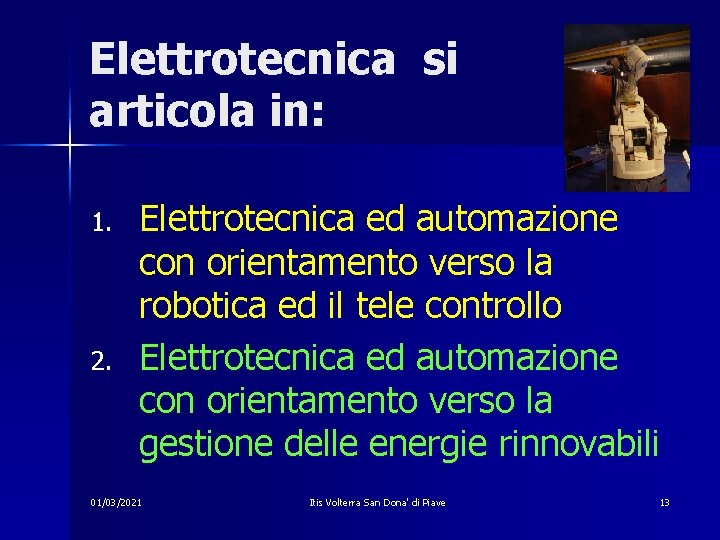 Elettrotecnica si articola in: 1. 2. Elettrotecnica ed automazione con orientamento verso la robotica