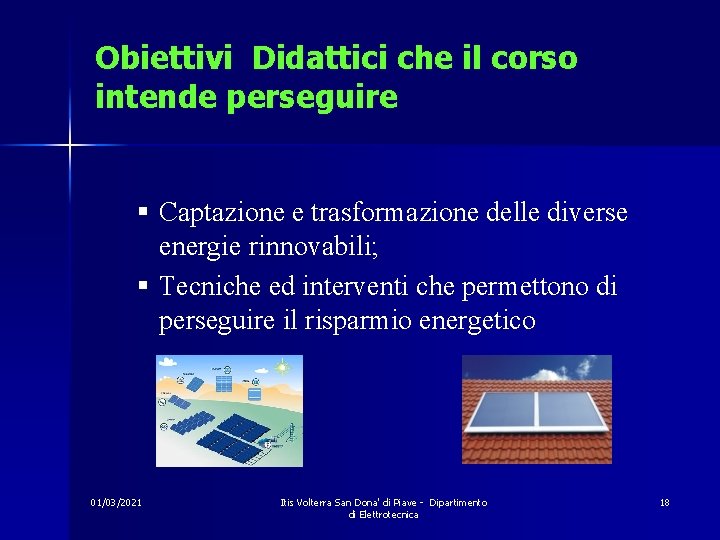 Obiettivi Didattici che il corso intende perseguire § Captazione e trasformazione delle diverse energie