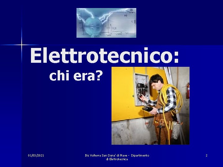 Elettrotecnico: chi era? 01/03/2021 Itis Volterra San Dona' di Piave - Dipartimento di Elettrotecnica