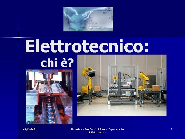 Elettrotecnico: chi è? 01/03/2021 Itis Volterra San Dona' di Piave - Dipartimento di Elettrotecnica