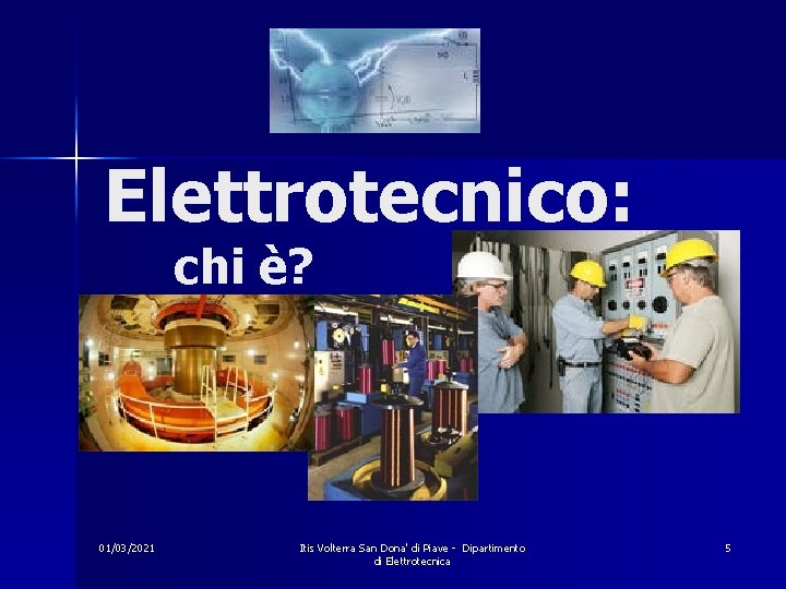 Elettrotecnico: chi è? 01/03/2021 Itis Volterra San Dona' di Piave - Dipartimento di Elettrotecnica