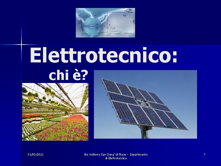 Elettrotecnico: chi è? 01/03/2021 Itis Volterra San Dona' di Piave - Dipartimento di Elettrotecnica