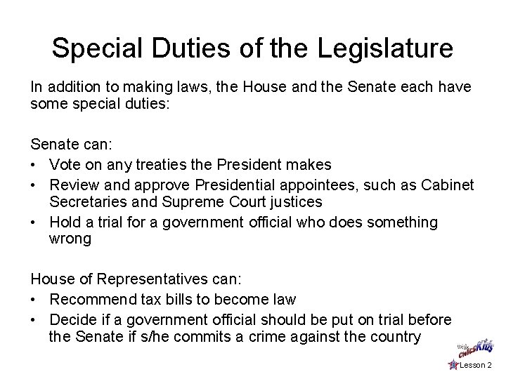 Special Duties of the Legislature In addition to making laws, the House and the