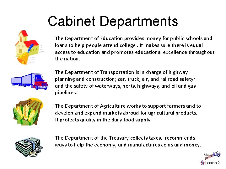 Cabinet Departments The Department of Education provides money for public schools and loans to