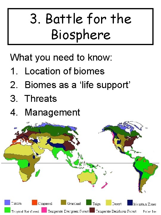 3. Battle for the Biosphere What you need to know: 1. Location of biomes