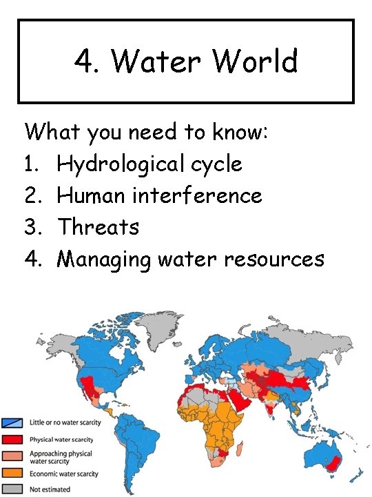 4. Water World What you need to know: 1. Hydrological cycle 2. Human interference