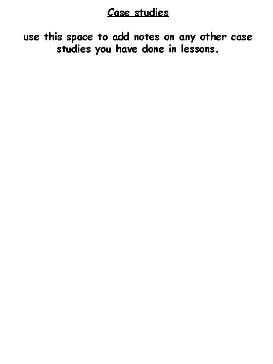Case studies use this space to add notes on any other case studies you