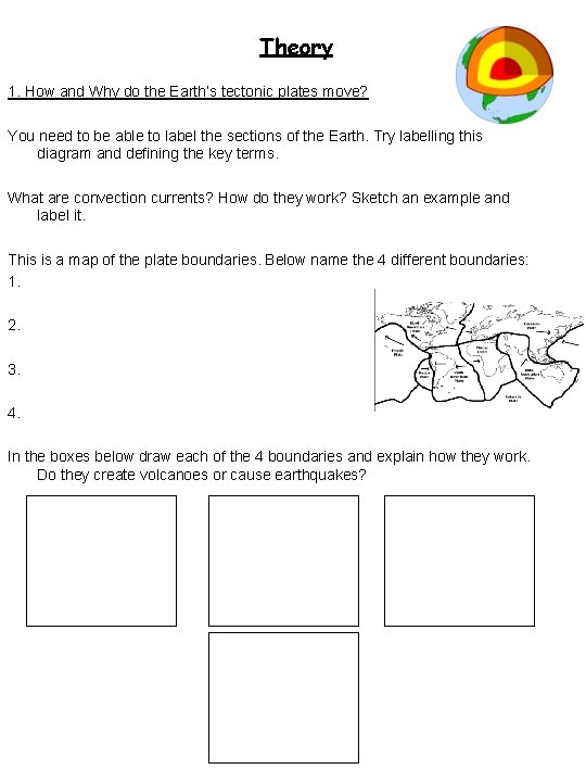 Theory 1. How and Why do the Earth’s tectonic plates move? You need to