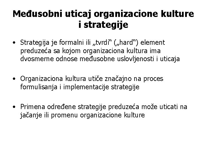 Međusobni uticaj organizacione kulture i strategije • Strategija je formalni ili „tvrdi“ („hard“) element