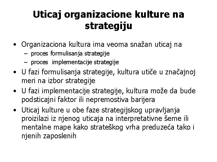 Uticaj organizacione kulture na strategiju • Organizaciona kultura ima veoma snažan uticaj na –