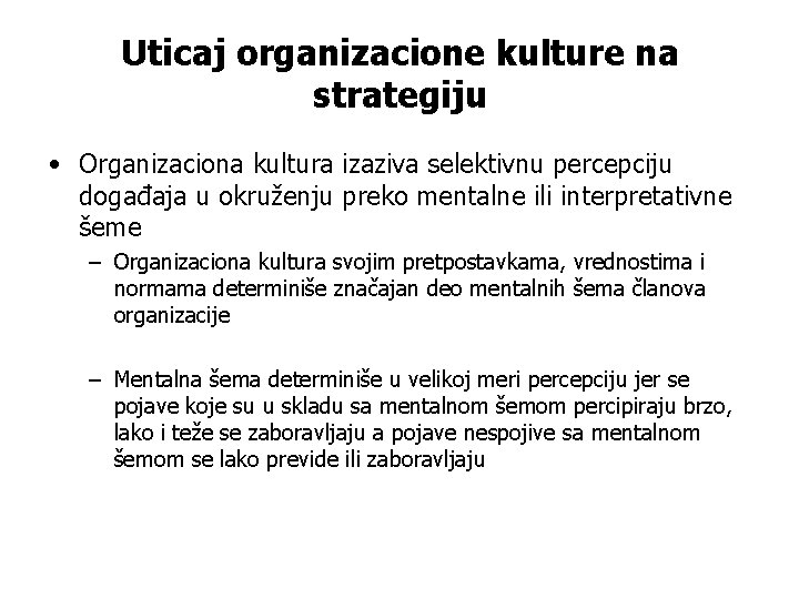 Uticaj organizacione kulture na strategiju • Organizaciona kultura izaziva selektivnu percepciju događaja u okruženju