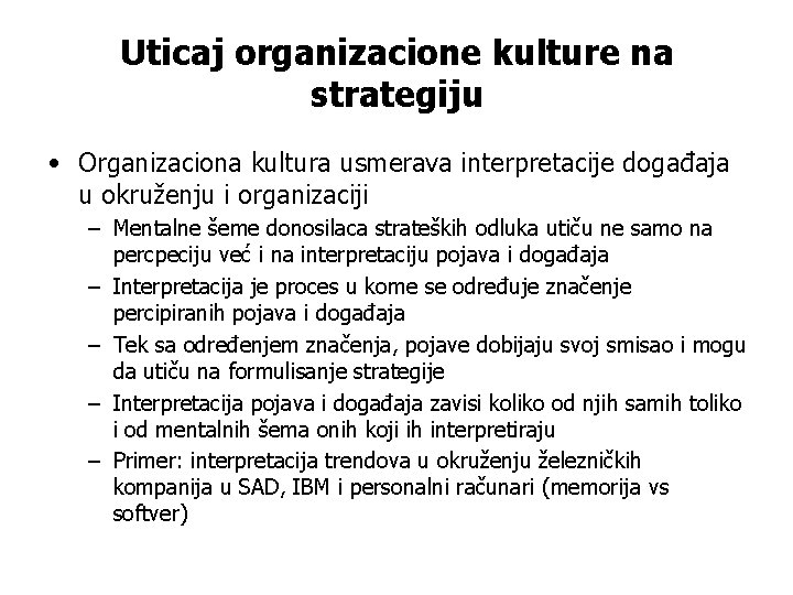 Uticaj organizacione kulture na strategiju • Organizaciona kultura usmerava interpretacije događaja u okruženju i
