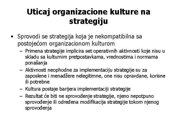 Uticaj organizacione kulture na strategiju • Sprovodi se strategija koja je nekompatibilna sa postojećom