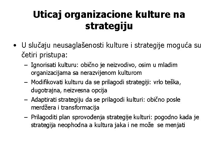Uticaj organizacione kulture na strategiju • U slučaju neusaglašenosti kulture i strategije moguća su