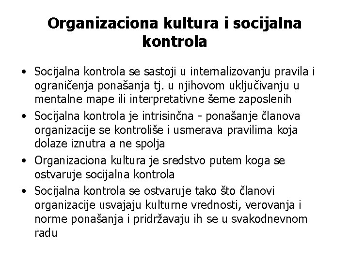 Organizaciona kultura i socijalna kontrola • Socijalna kontrola se sastoji u internalizovanju pravila i