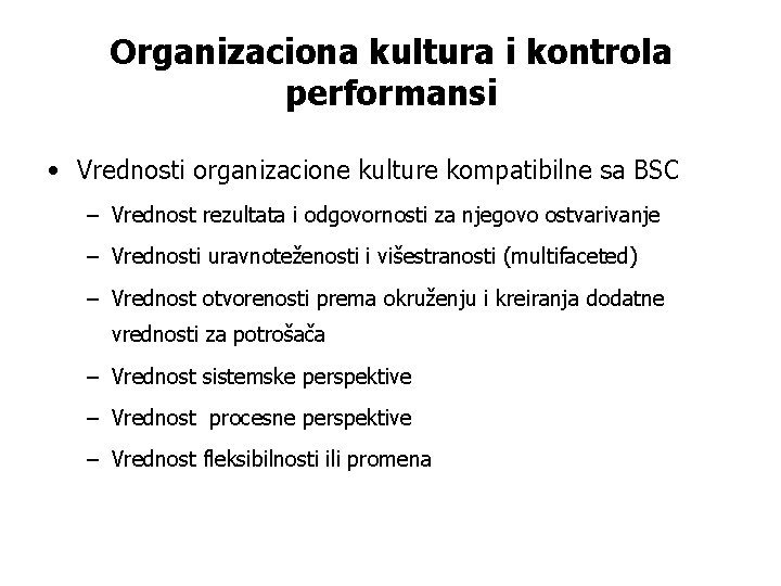 Organizaciona kultura i kontrola performansi • Vrednosti organizacione kulture kompatibilne sa BSC – Vrednost