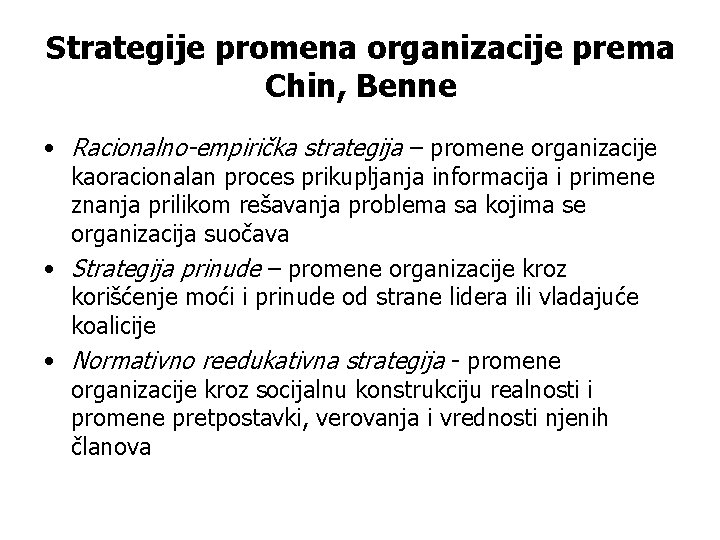 Strategije promena organizacije prema Chin, Benne • Racionalno-empirička strategija – promene organizacije kaoracionalan proces