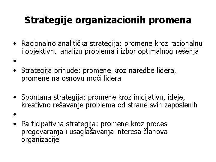 Strategije organizacionih promena • Racionalno analitička strategija: promene kroz racionalnu i objektivnu analizu problema