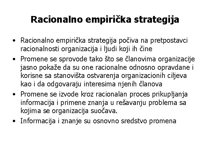 Racionalno empirička strategija • Racionalno empirička strategija počiva na pretpostavci racionalnosti organizacija i ljudi