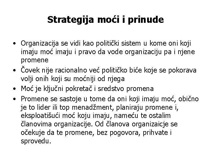 Strategija moći i prinude • Organizacija se vidi kao politički sistem u kome oni