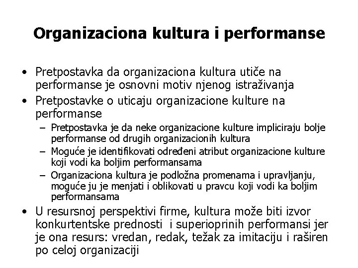 Organizaciona kultura i performanse • Pretpostavka da organizaciona kultura utiče na performanse je osnovni
