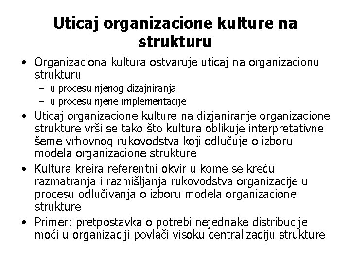 Uticaj organizacione kulture na strukturu • Organizaciona kultura ostvaruje uticaj na organizacionu strukturu –