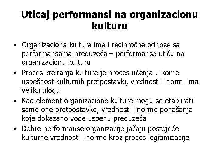 Uticaj performansi na organizacionu kulturu • Organizaciona kultura ima i recipročne odnose sa performansama