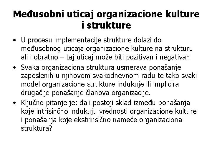 Međusobni uticaj organizacione kulture i strukture • U procesu implementacije strukture dolazi do međusobnog
