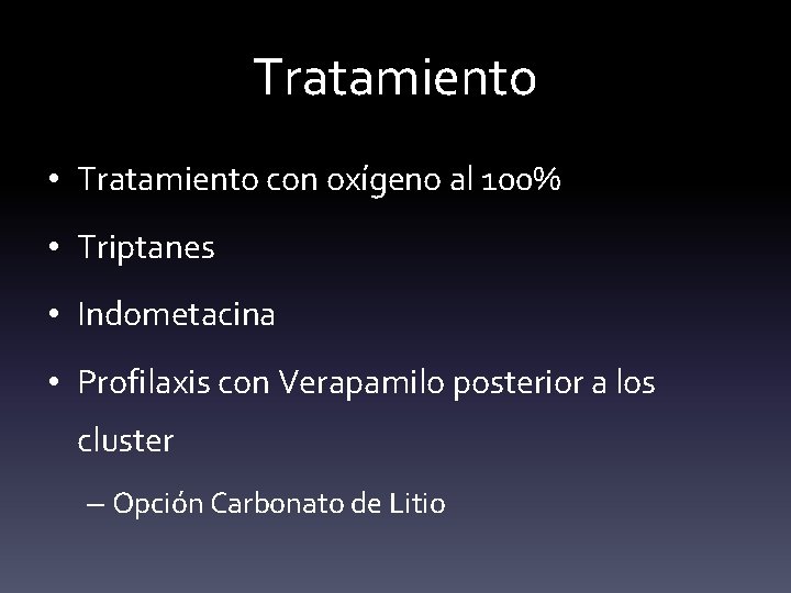 Tratamiento • Tratamiento con oxígeno al 100% • Triptanes • Indometacina • Profilaxis con